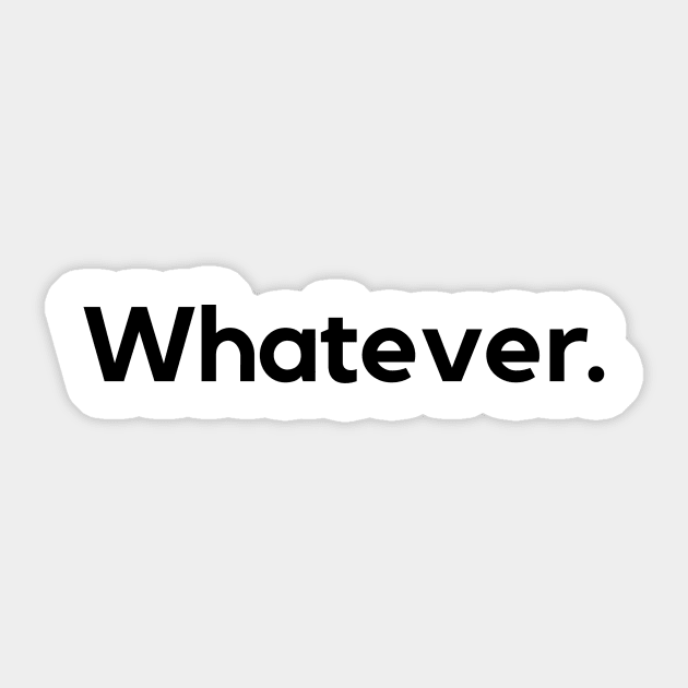 Whatever Sticker by MessageOnApparel